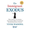 The Immigrant Exodus: Why America Is Losing the Global Race to Capture Entrepreneurial Talent