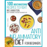 Anti-inflammatory diet for beginners: 100 Mouthwatering Recipes to Fight Inflammation, Boost the Immune System and Your Weight Loss.