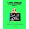 4th Grade Vocabulary Building Crossword Puzzles: 1008 Vocabulary Words to Improve Reading Comprehension and Spelling Skills