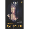 Marie Antoinette: The last Queen of France. The Entire Life Story