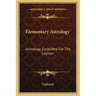Elementary Astrology: Astrology Simplified for the Layman