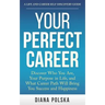 Your Perfect Career: Discover Who You Are, Your Purpose in Life, and What Career Path Will Bring You Success and Happiness