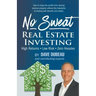 No Sweat Real Estate Investing: High Returns - Low Risk - Zero Hassles