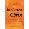 Included in Christ: Scripturally Unraveling the Apparent Incongruity Between Gay Christians and the Church's Belief in "One Man, One Woman