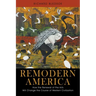 Remodern America: How the Renewal of the Arts Will Change the Course of Western Civilization