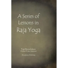 A Series of Lessons in Raja Yoga