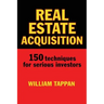 Real Estate Acquisition: 150 Techniques for Serious Investors