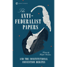 The Anti-Federalist Papers and the Constitutional Convention Debates