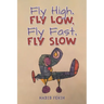 Fly High, Fly Low, Fly Fast, Fly Slow