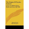 The Origins Of Psycho-Analysis: Letters To Wilhelm Fliess, Drafts And Notes, 1887-1902