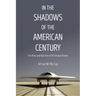 In the Shadows of the American Century: The Rise and Decline of US Global Power