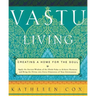 Vastu Living: Creating a Home for the Soul