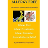 Allergy Free: Fast Effective Drug-free Relief for Allergies. Allergy Diet. Allergy Treatments. Allergy Remedies. Natural Allergy Relief.
