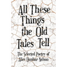 All These Things the Old Tales Tell - The Selected Poetry of Alice Dunbar Nelson