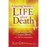 Amazing Stories of Life After Death: True Accounts of Angelic, Afterlife, and Divine Encounters