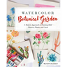 Watercolor Botanical Garden: A Modern Approach to Painting Bold Flowers, Plants, and Cacti