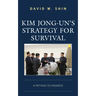 Kim Jong-un's Strategy for Survival: A Method to Madness