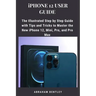 iPhone 12 User Guide: The Illustrated Step by Step Guide with Tips and Tricks to Master the New iPhone 12, Mini, Pro, and Pro Max