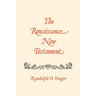 The Renaissance New Testament: John 20:19-21:25, Mark 16:14-16:20, Luke 24:33-24:53, Acts 1:1-10:34