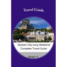 Quebec City Long Weekend Complete Travel Guide