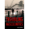 Troubling Masculinities: Terror, Gender, and Monstrous Others in American Film Post-9/11