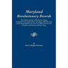 Maryland Revolutionary Records. Data Obtained from 3,050 Pension Claims and Bounty Land Applications, Including 1,000 Marriages of Maryland Soldiers a
