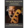 View from the Bottom: 50 Years of Bass Playing with Bob Dylan, The Doors, Miles Davis and Everybody Else
