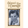 A Woman's Rise to Courage: A True and Captivating Story of a Wwii Survivor