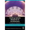 Undergraduate Research in Architecture: A Guide for Students