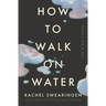 How to Walk on Water and Other Stories