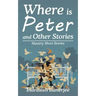 Where Is Peter and Other Stories: Mystery Short Stories