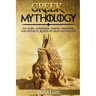Greek Mythology: The Gods, Goddesses, Heroes, Monsters, and Mythical Beasts of Greek Mythology