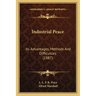 Industrial Peace: Its Advantages, Methods and Difficulties (1887)