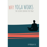 Why Yoga Works: The Science Behind the Yoga