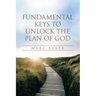 Fundamental Keys to Unlock the Plan of God