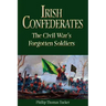 Irish Confederates: The Civil War's Forgotten Soldiers