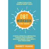 DBT Workbook for Teens: A Complete Dialectical Behavior Therapy Toolkit: Essential Coping Skills and Practical Activities To Help Teenagers & Adolesce