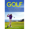 Golf: The Secret to Breaking 90: Basic Tips and Tricks to Lower Your Score and Improve Your Game!