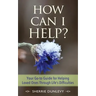How Can I Help?: Your Go-to Guide For Helping Loved Ones Through Life's Difficulties