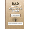 Dad, I Want To Hear Your Story: A Fathers Journal To Share His Life, Stories, Love And Special Memories