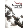 Treating Pornography Addiction: The Essential Tools for Recovery