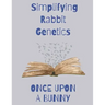 Once Upon a Bunny: Simplifying Rabbit Genetics