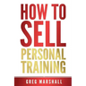 How to Sell Personal Training: Increase Your Income and Clientele