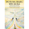 Emotional Healing with Angels: A Spiritual Guide to Knowing, Healing, and Freeing Your True Self