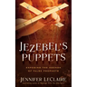 Jezebel's Puppets: Exposing the Agenda of False Prophets