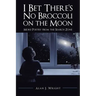 I Bet There's No Broccoli on the Moon: More Poetry from the Search Zone