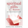Spiritual Gifts from Heaven: How to Identify and Operate Your Gifts