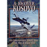 A-10s Over Kosovo: The Victory of Airpower over a Fielded Army as Told by Airmen Who Fought in Operation Allied Force