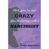 Girl, You're Not Crazy. You're Dealing With a Narcissist