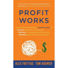 Profit Works: Unravel the Complexity of Incentive Plans to Increase Employee Productivity, Cultivate an Engaged Workforce, and Maxim